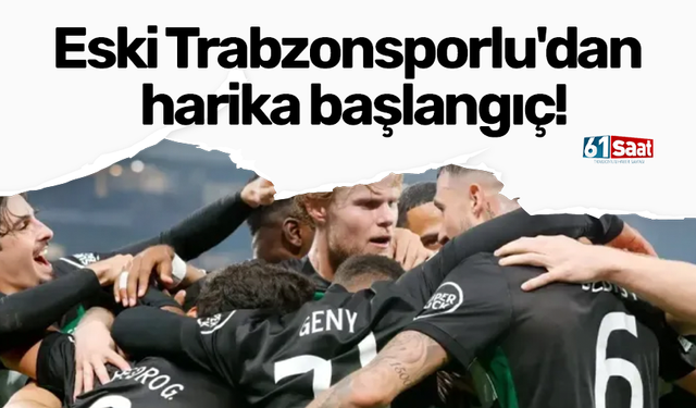 Eski Trabzonsporlu'dan harika başlangıç!