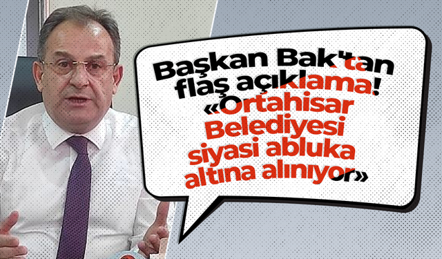 Başkan Bak'tan flaş açıklama! “Ortahisar Belediyesi siyasi abluka altına alınıyor"