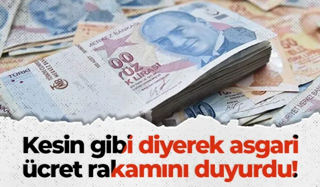 Kesin gibi diyerek asgari ücret rakamını duyurdu!