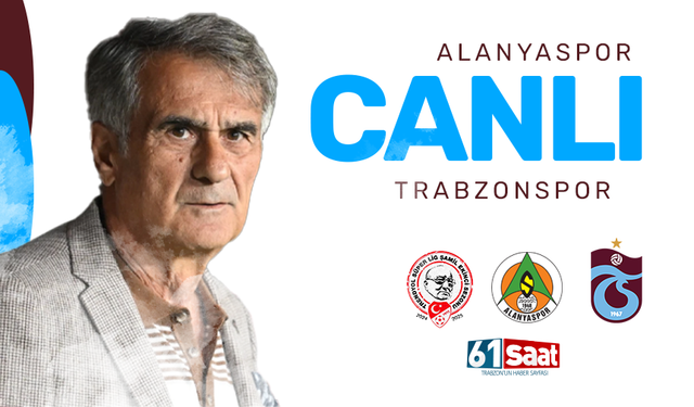 CANLI| Alanyaspor - Trabzonspor