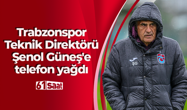 Trabzonspor Teknik Direktörü Şenol Güneş'e telefon yağdı