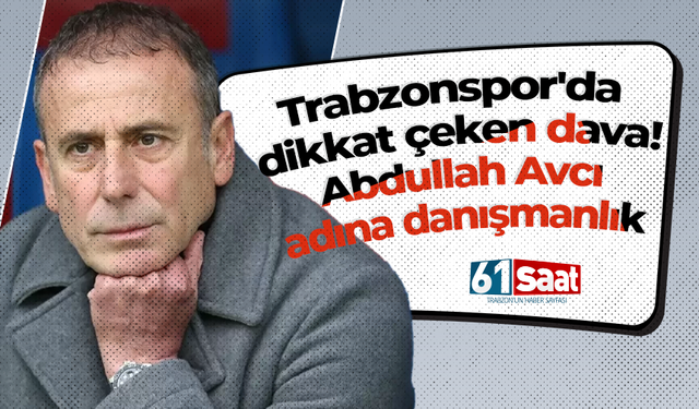 Trabzonspor'da dikkat çeken dava! Abdullah Avcı adına danışmanlık