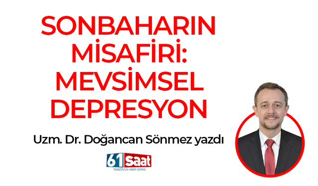 Doğancan Sönmez yazdı! SONBAHARIN MİSAFİRİ: MEVSİMSEL DEPRESYON