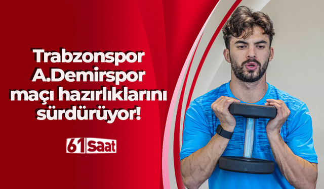 Trabzonspor'da Adana Demirspor maçı hazırlıkları devam ediyor