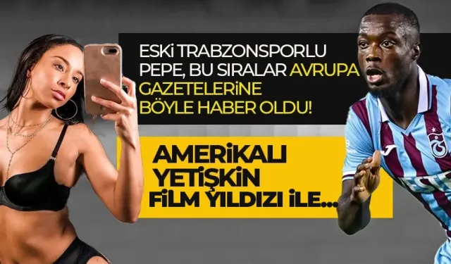 Eski Trabzonsporlu Nicolas Pepe, yetişkin film yıldızı Teanna Trump ile...