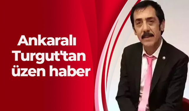 Ankaralı Turgut'tan üzen haber