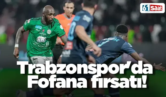 Trabzonspor'da Fofana fırsatı!