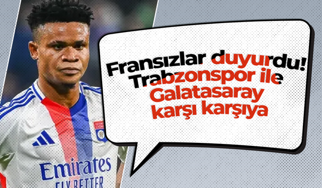 Fransızlar duyurdu! Trabzonspor ile Galatasaray karşı karşıya