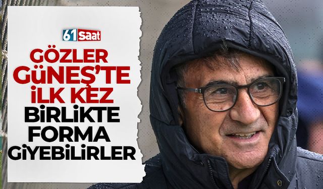 Gözler Güneş'te! Bu sezon ilk kez forma giyebilirler