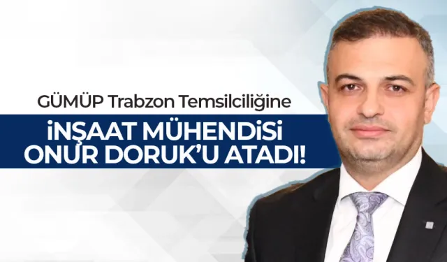 GÜMÜP Trabzon Temsilciliğine İnşaat Mühendisi Onur Doruk Atandı