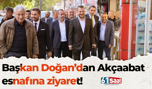 Başkan Ertuğrul Doğan'dan Akçaabat esnafına ziyaret