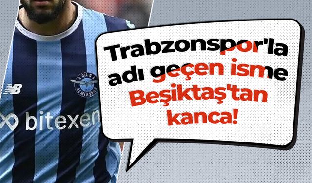 Trabzonspor'la adı geçen isme Beşiktaş'tan kanca!