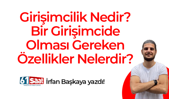 İrfancan Başkaya yazdı! Girişimcilik Nedir?