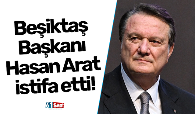 Beşiktaş Başkanı Hasan Arat istifa etti!