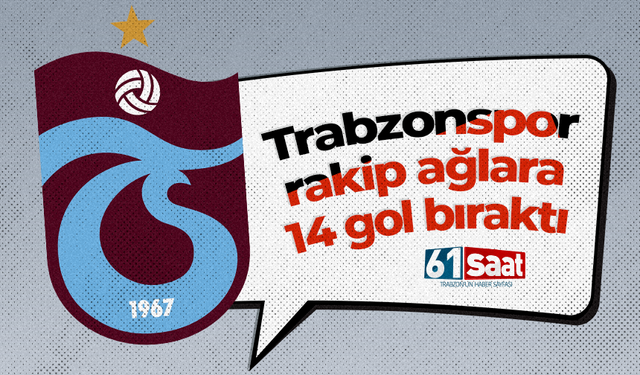 Trabzonspor rakip ağlara 14 gol bıraktı!