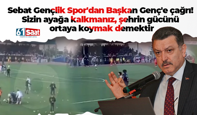 Sebat Gençlik Spor'dan Başkan Genç'e çağrı! Sizin ayağa kalkmanız, şehrin gücünü ortaya koymak demektir