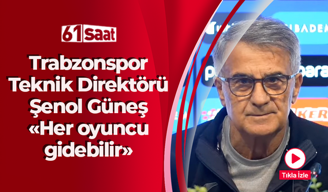 Trabzonspor Teknik Direktörü Şenol Güneş'ten flaş açıklama! Her oyuncu gidebilir