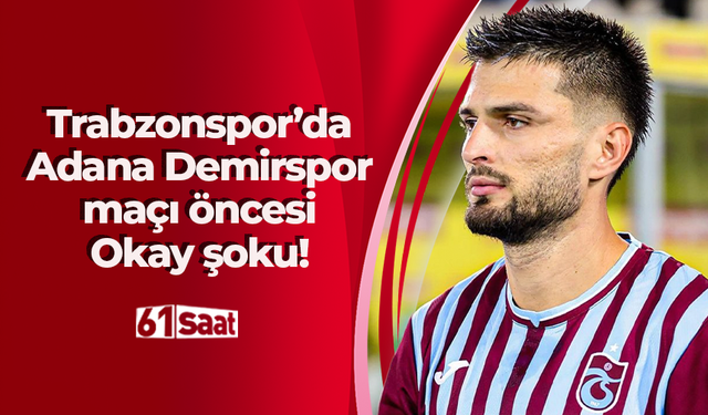 Trabzonspor'da Okay Yokuşlu şoku!