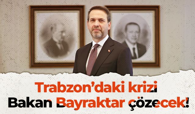 Trabzon’daki krizi Bakan Bayraktar çözecek!