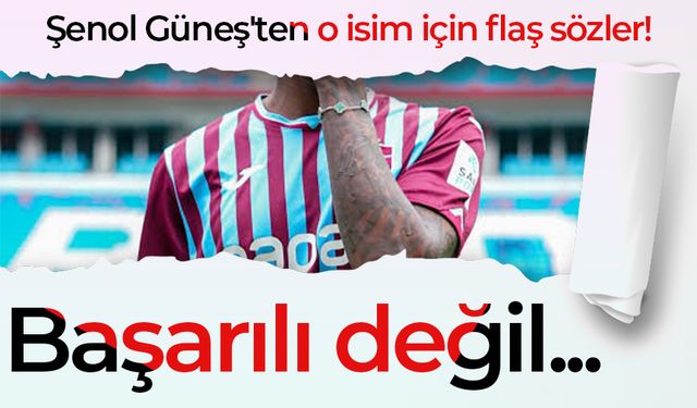 Şenol Güneş'ten o isim için flaş sözler! Başarılı değil...