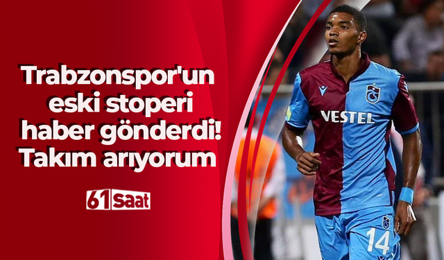 Trabzonspor'un eski stoperi haber gönderdi! Takım arıyorum