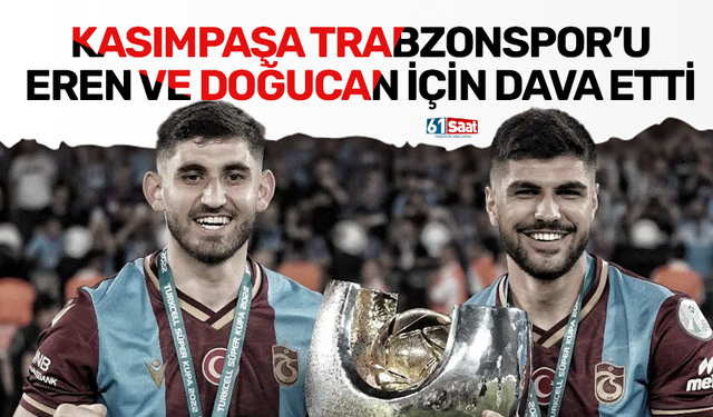 Kasımpaşa Trabzonspor'u dava etti! Eren Elmalı ve Doğucan Haspolat