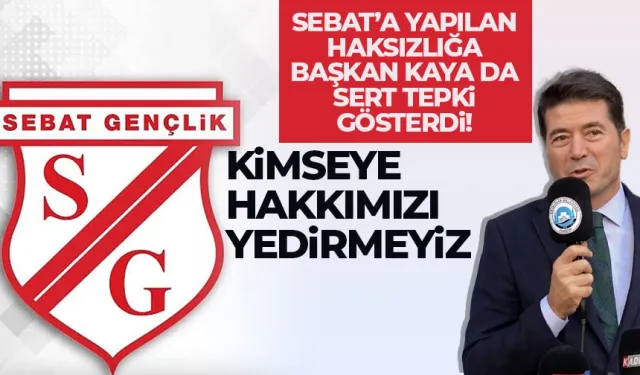 Sebat Gençlik'e yapılan haksızlığa Trabzon'da Başkan Kaya tepki gösterdi...