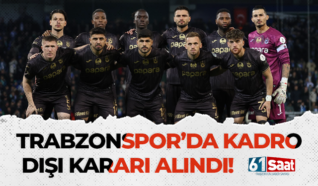 Trabzonspor'da kadro dışı kararı alındı! Son dakika