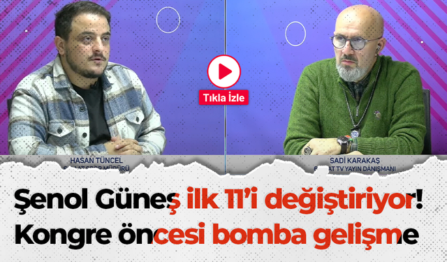 Şenol Güneş, ilk 11’i değiştiriyor! Kongre öncesi bomba gelişme