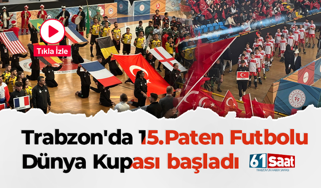 Trabzon'da 15.Paten Futbolu Dünya Kupası başladı