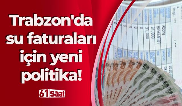 Trabzon'da su faturaları için yeni politika!