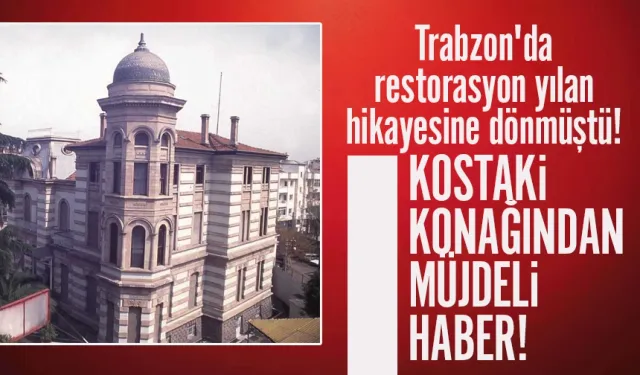 Trabzon'da yılan hikayesine dönmüştü! 120 yıllık konakta sona geliniyor...