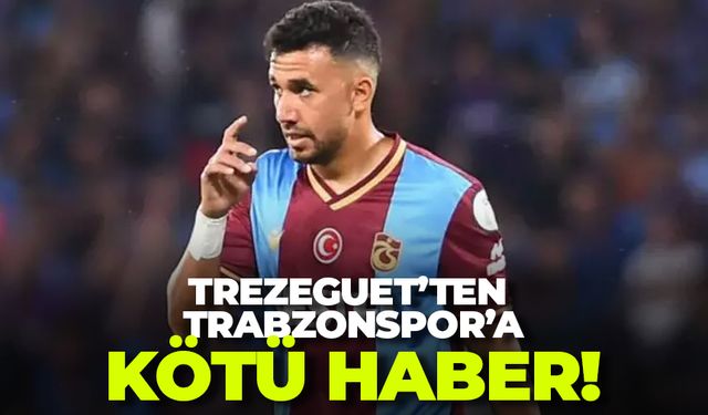 Trezeguet'ten Trabzonspor'a kötü haber