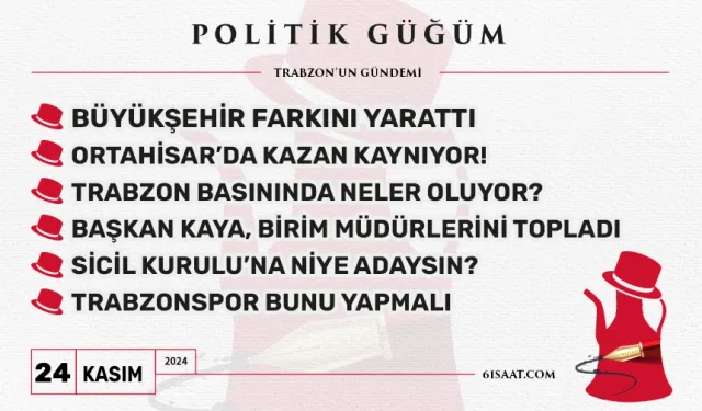 Politik Güğüm - 24 Kasım 2024