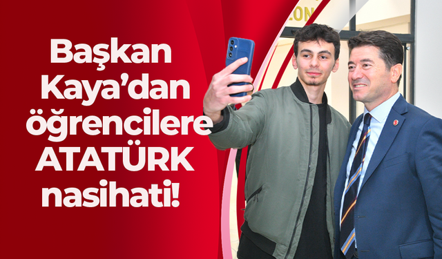 Başkan Kaya’dan öğrencilere ATATÜRK nasihati!