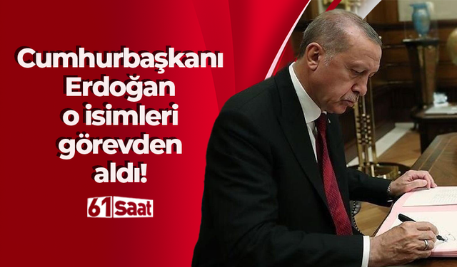 Cumhurbaşkanı Erdoğan o isimleri görevden aldı