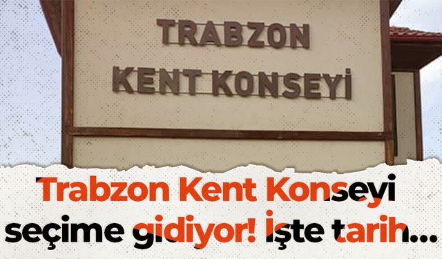 Trabzon Kent Konseyi seçime gidiyor! İşte tarih…