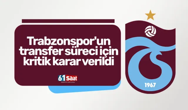 Trabzonspor'un transfer süreci için kritik karar verildi