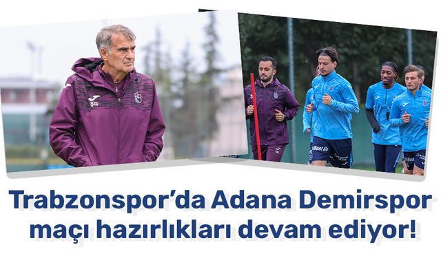 Trabzonspor’da Adana Demirspor maçı hazırlıkları devam ediyor!