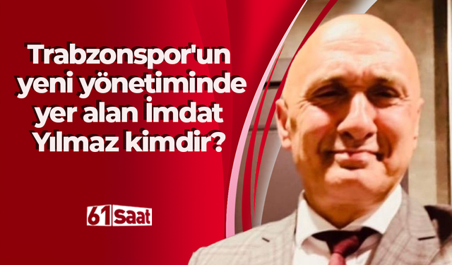 Trabzonspor'un yeni yönetiminde yer alan İmdat Yılmaz kimdir?