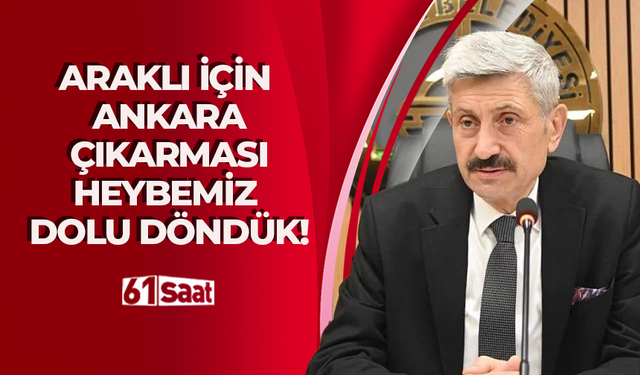 Araklı için Ankara çıkarması! Heybemiz dolu döndük