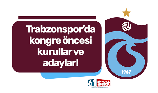 İşte Trabzonspor'da kongre öncesi kurullar ve adaylar