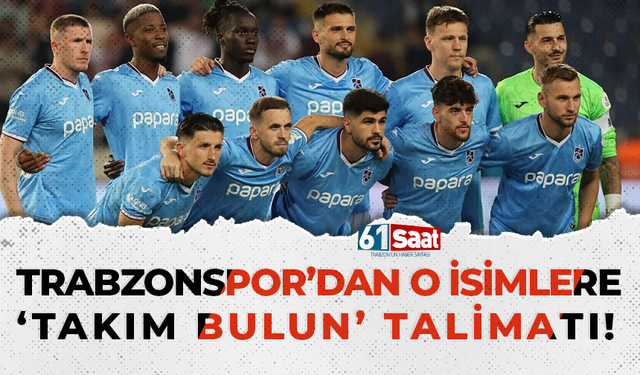 Trabzonspor'dan o futbolculara takım bulun talimatı! İşte o isimler