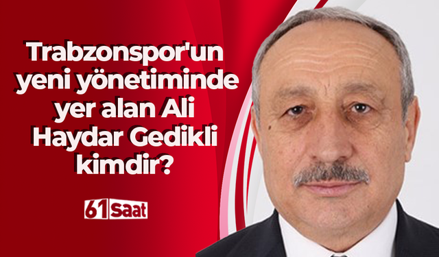 Trabzonspor'un yeni yönetiminde yer alan Ali Haydar Gedikli kimdir?