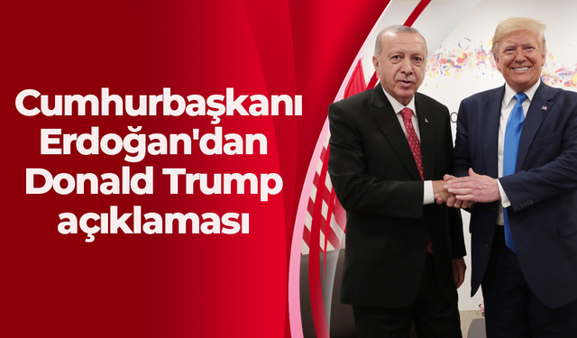 Cumhurbaşkanı Erdoğan'dan Donald Trump açıklaması