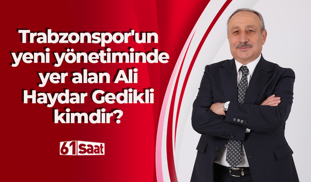 Trabzonspor'un yeni yönetiminde yer alan Ali Haydar Gedikli kimdir?