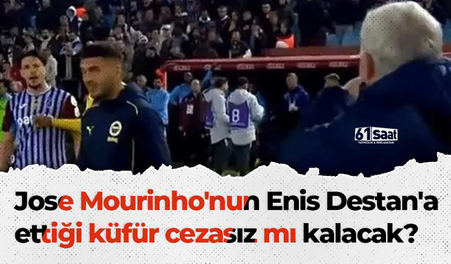 Jose Mourinho'nun Enis Destan'a ettiği küfür cezasız mı kalacak?