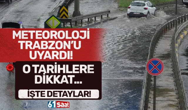 Meteoroloji Trabzon'u uyardı! O tarihlere dikkat...