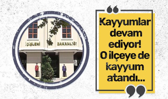 Kayyumlar devam ediyor! O ilçeye de kayyum atandı…