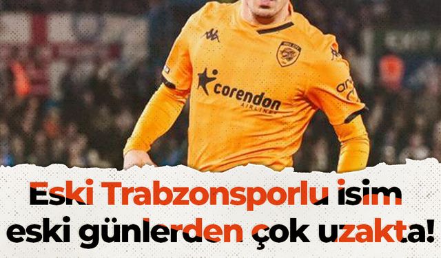 Eski Trabzonsporlu isim eski günlerden çok uzakta!